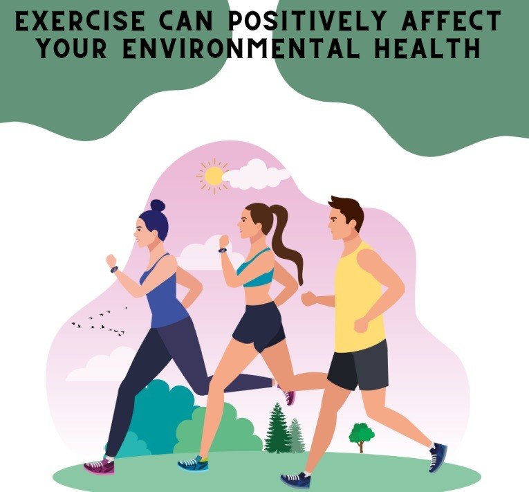 How Exercise Can Positively Affect Your Environmental Health.